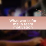 What works for me in team motivation