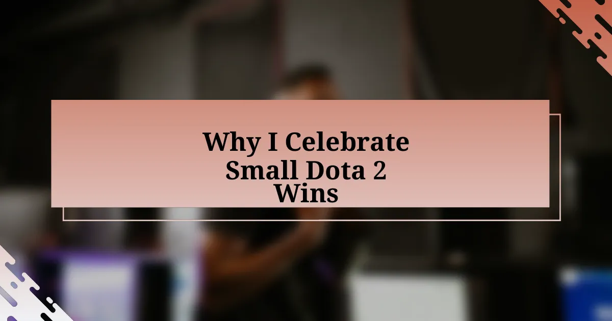 Why I Celebrate Small Dota 2 Wins