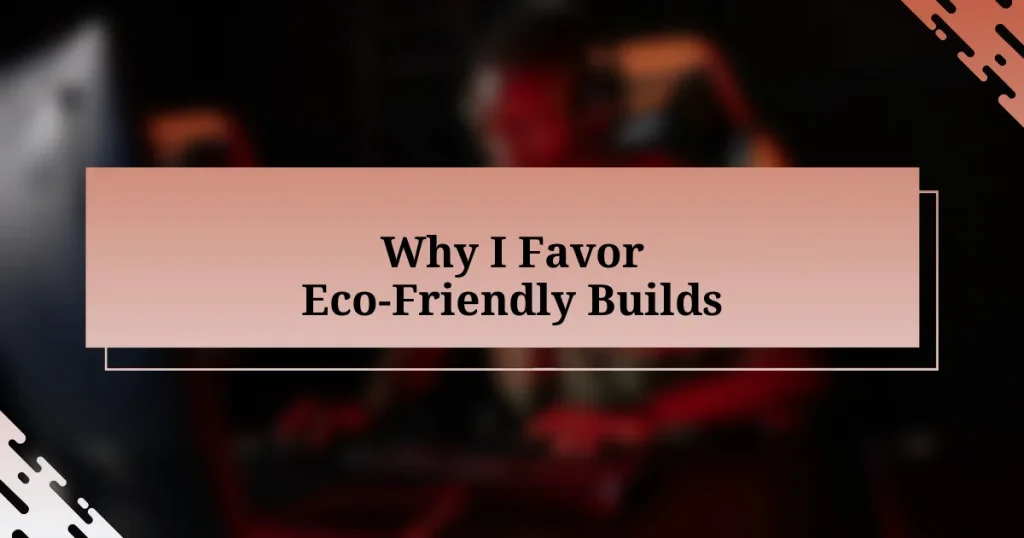 Why I Favor Eco-Friendly Builds