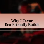 Why I Favor Eco-Friendly Builds