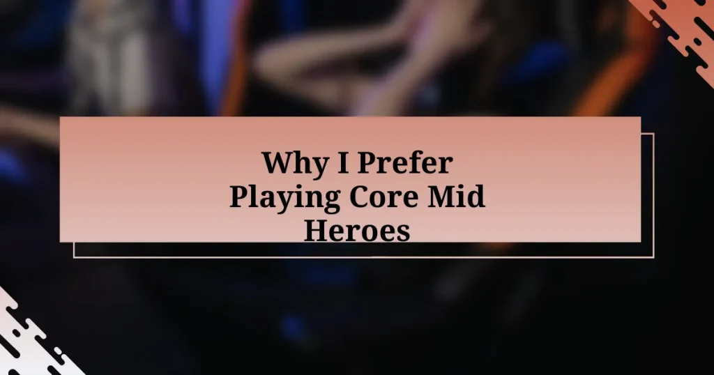 Why I Prefer Playing Core Mid Heroes