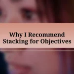 Why I Recommend Stacking for Objectives