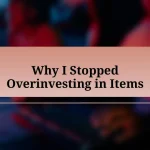 Why I Stopped Overinvesting in Items