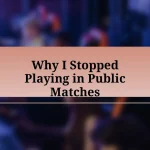 Why I Stopped Playing in Public Matches