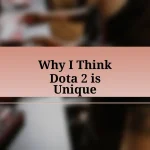 Why I Think Dota 2 is Unique