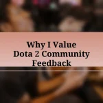 Why I Value Dota 2 Community Feedback