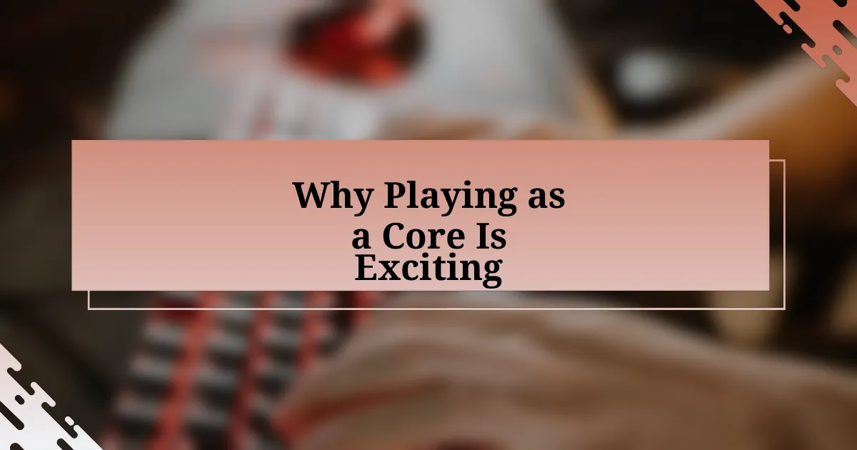 Why Playing as a Core Is Exciting