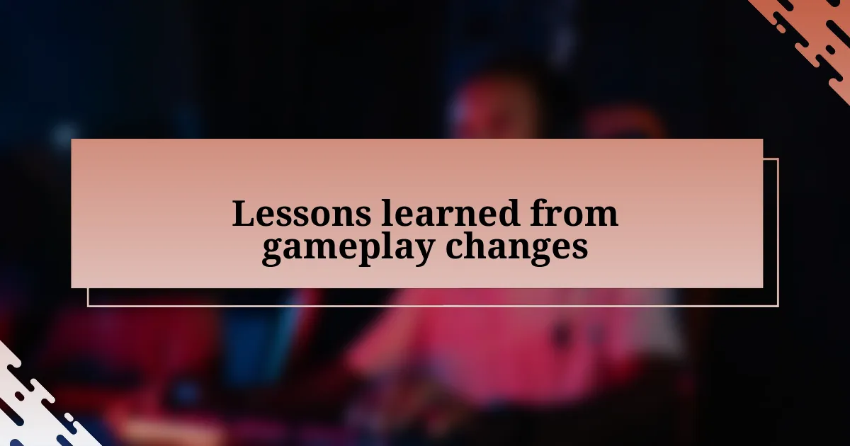 Lessons learned from gameplay changes