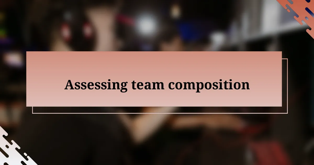 Assessing team composition