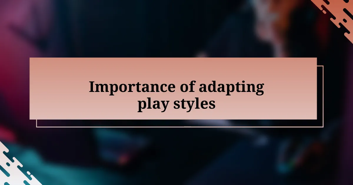 Importance of adapting play styles