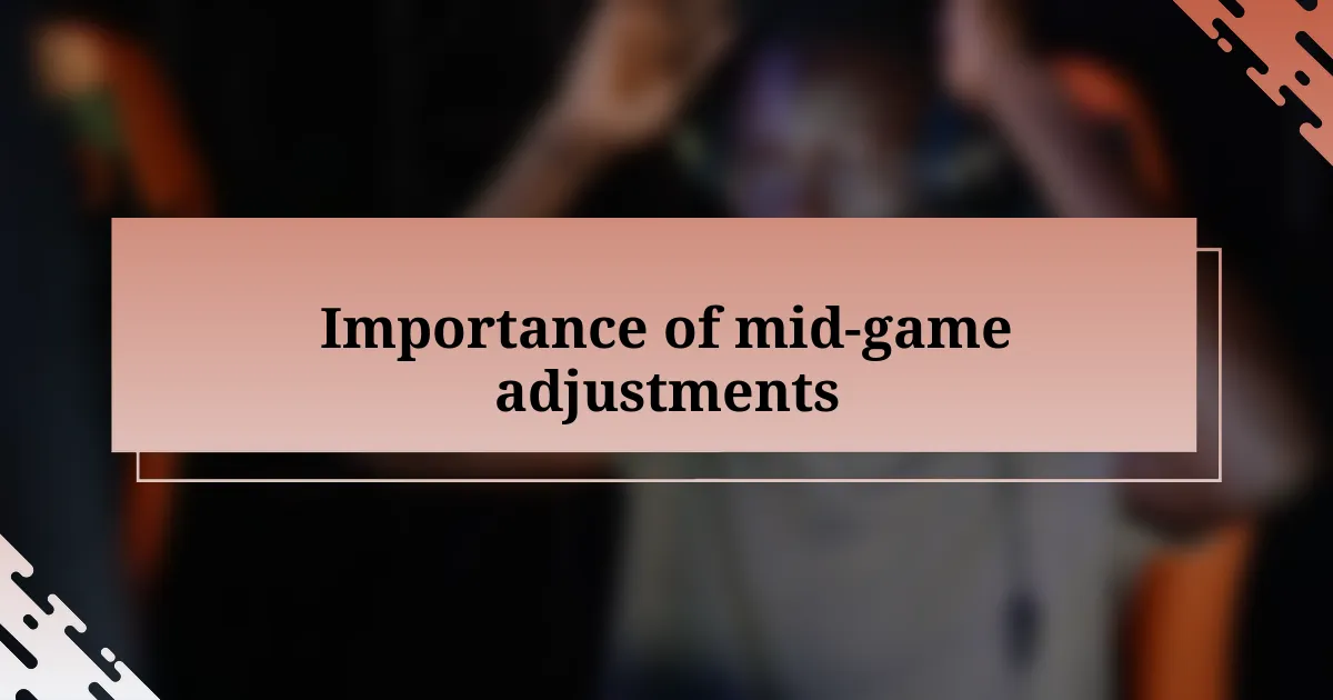 Importance of mid-game adjustments