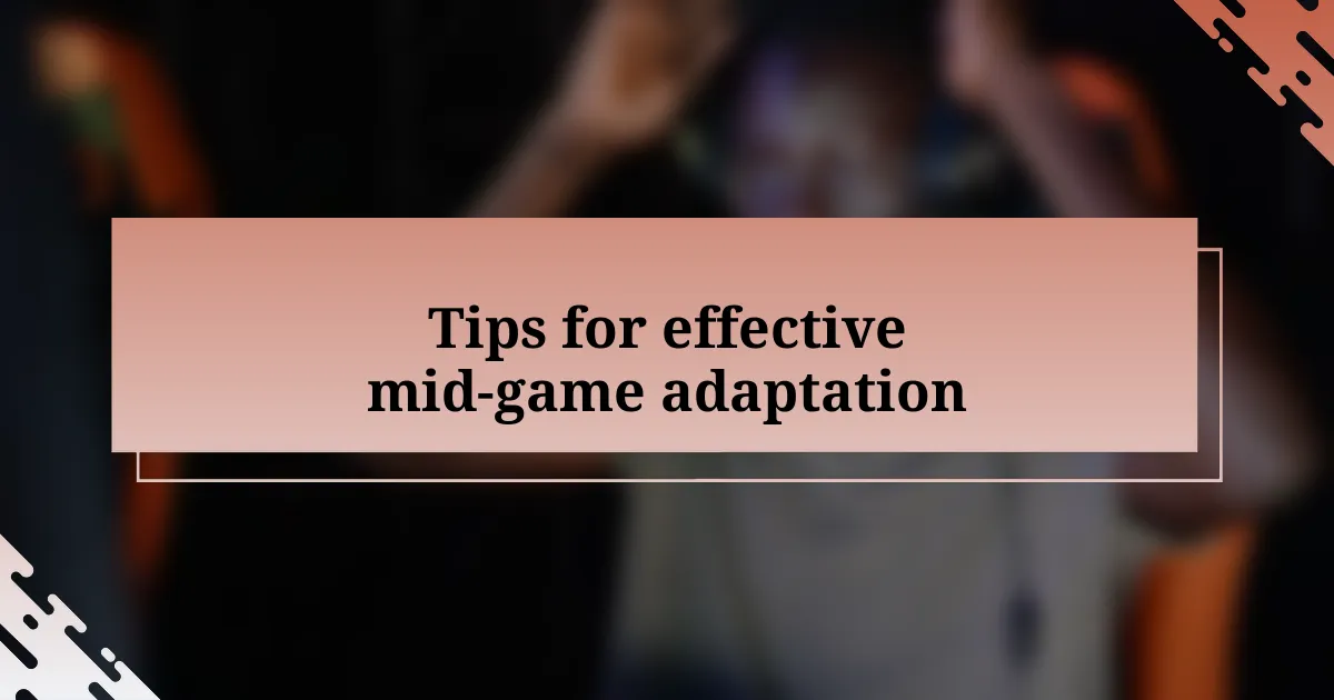 Tips for effective mid-game adaptation