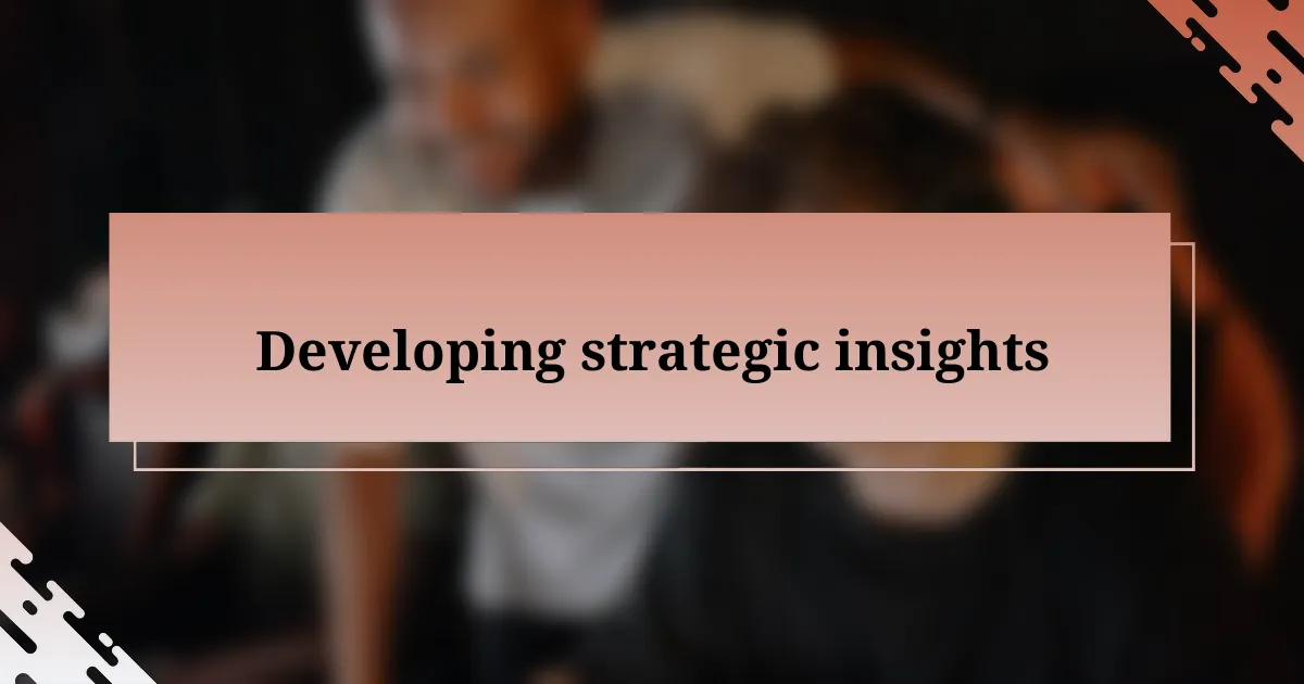 Developing strategic insights