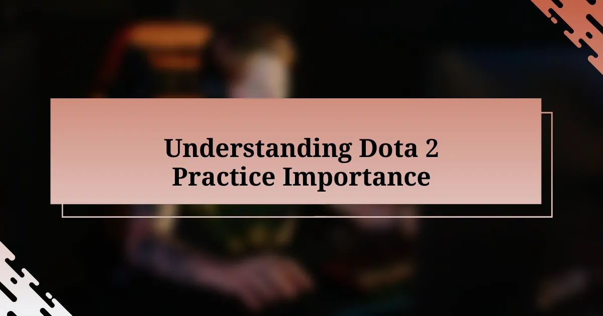 Understanding Dota 2 Practice Importance