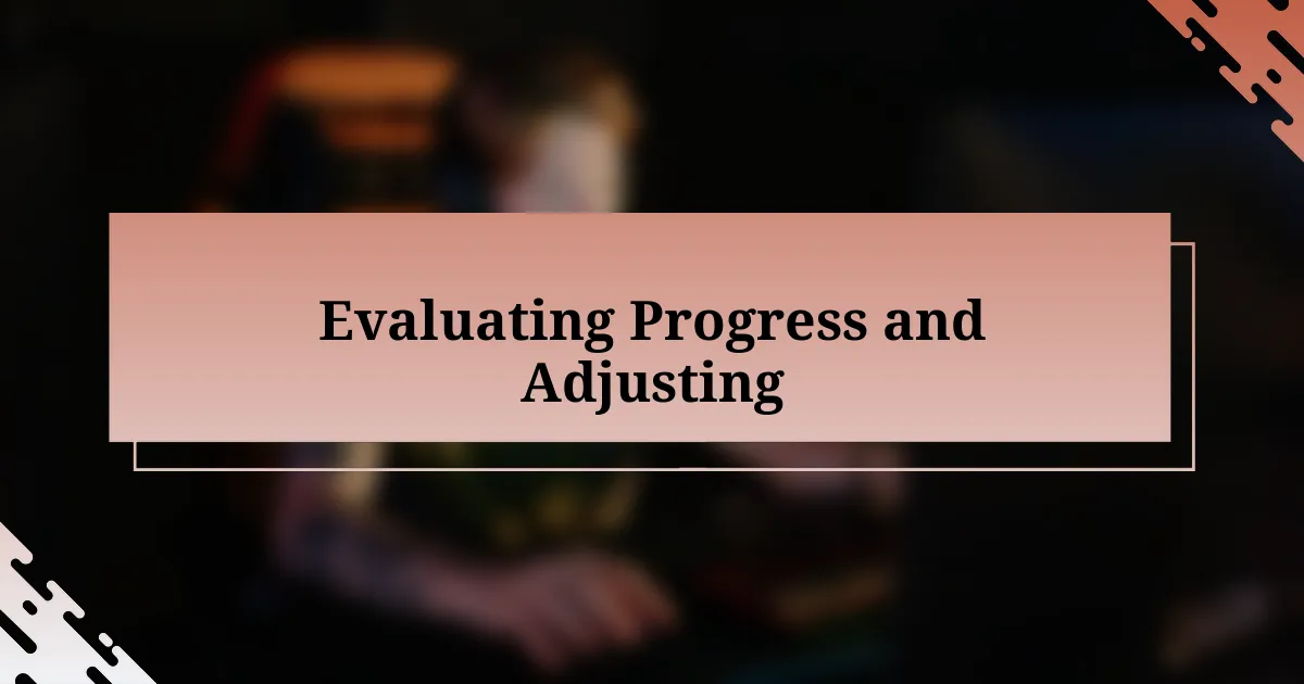 Evaluating Progress and Adjusting