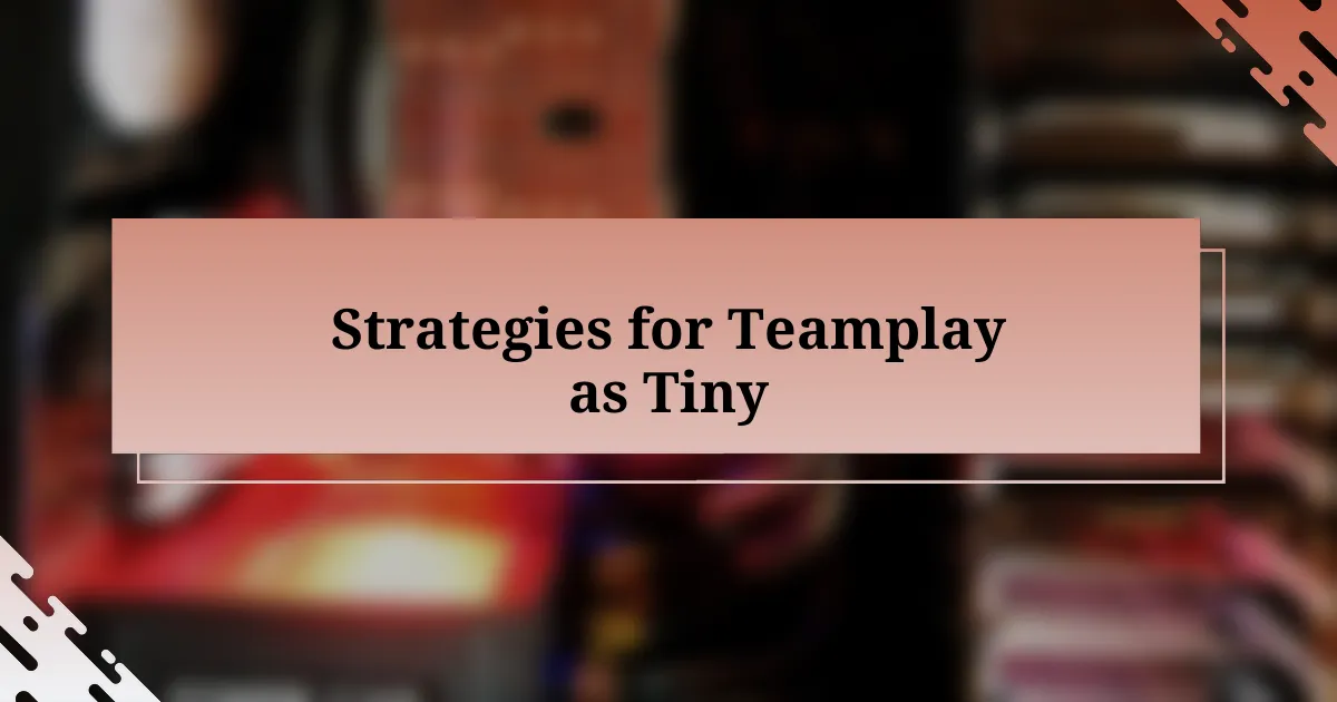 Strategies for Teamplay as Tiny