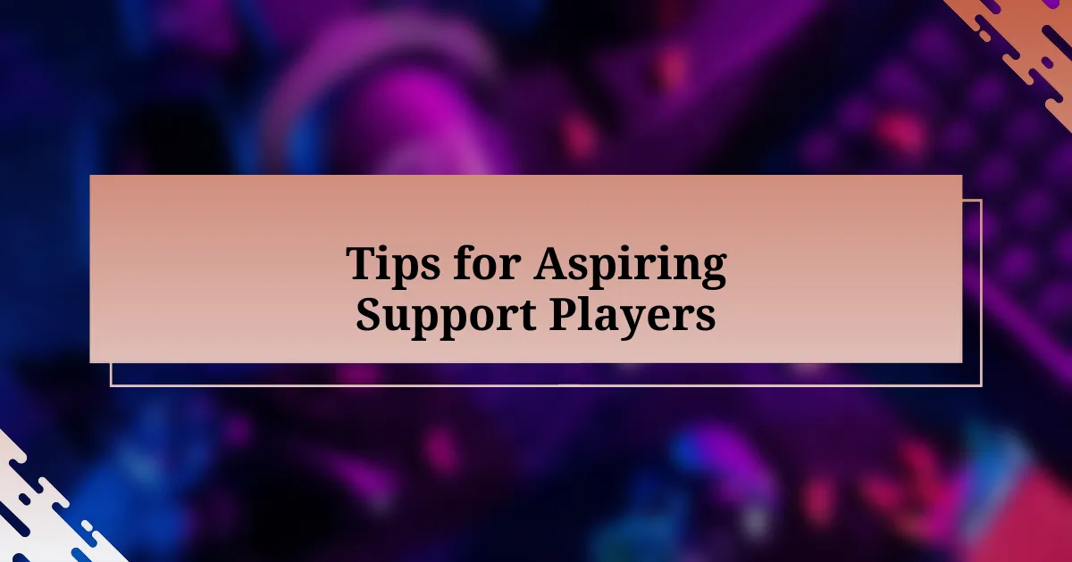 Tips for Aspiring Support Players