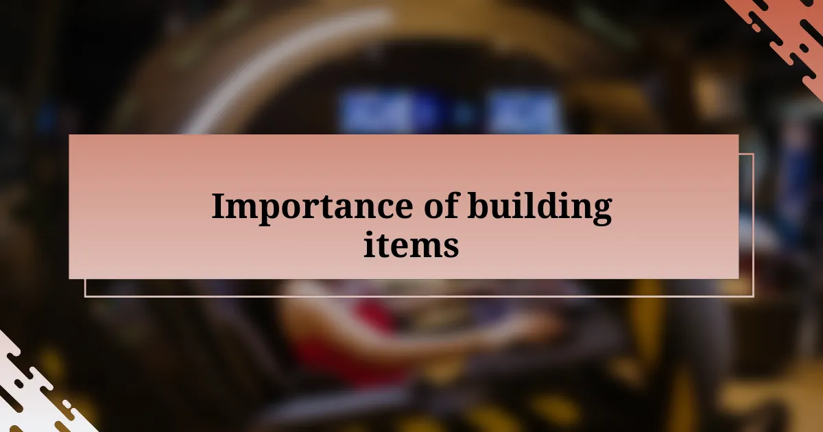 Importance of building items