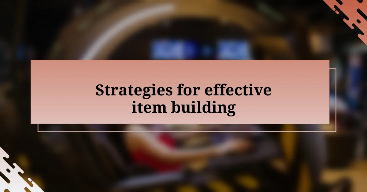 Strategies for effective item building