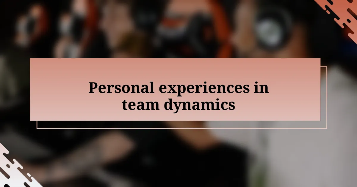 Personal experiences in team dynamics