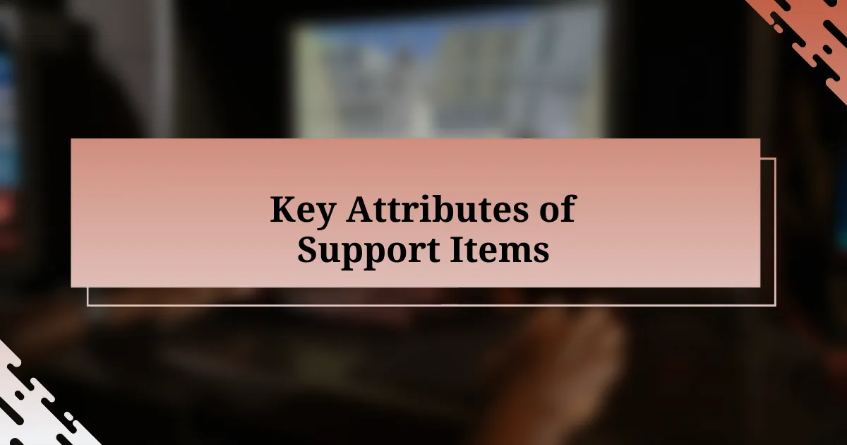 Key Attributes of Support Items