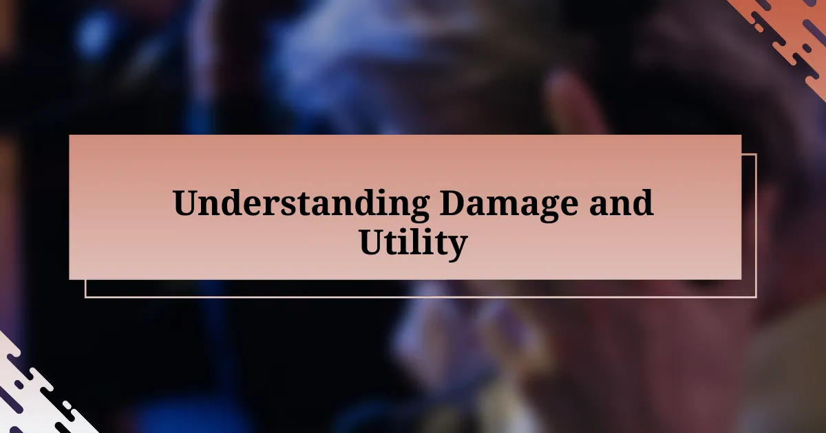 Understanding Damage and Utility