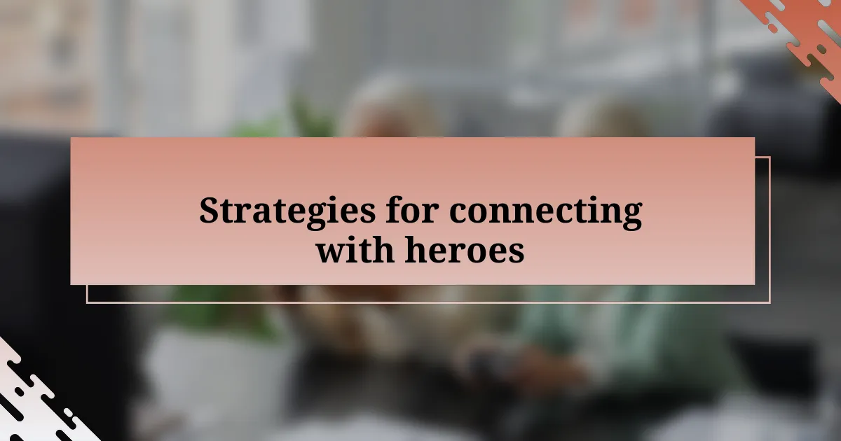 Strategies for connecting with heroes