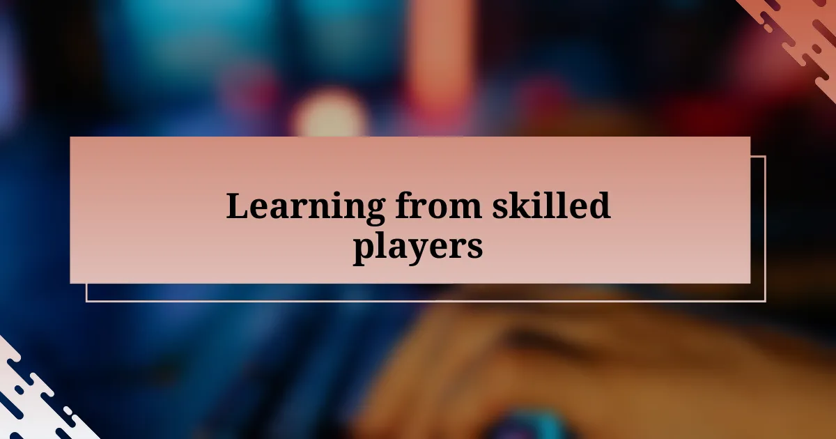 Learning from skilled players