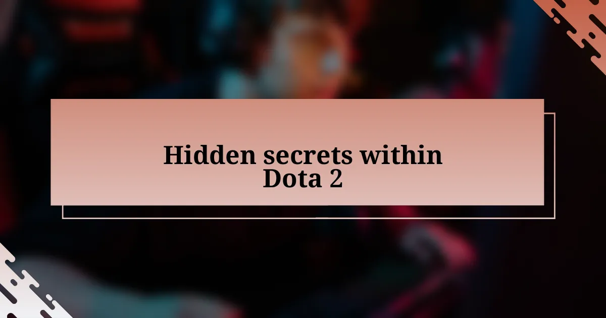 Hidden secrets within Dota 2