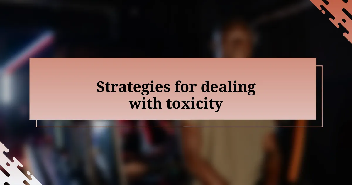 Strategies for dealing with toxicity