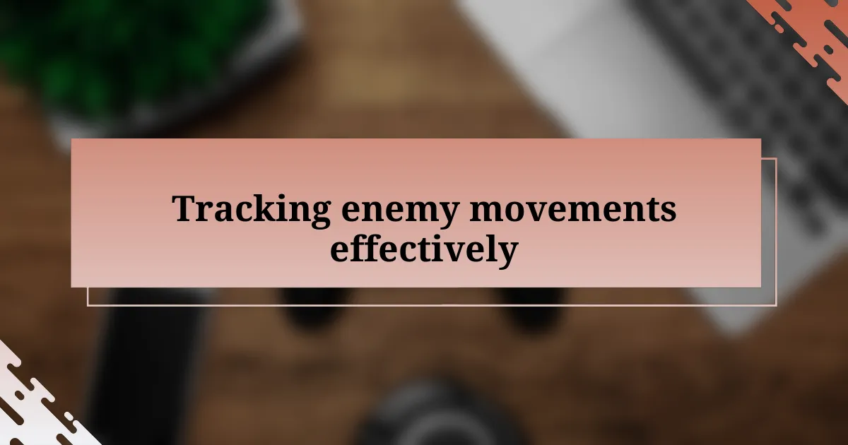 Tracking enemy movements effectively