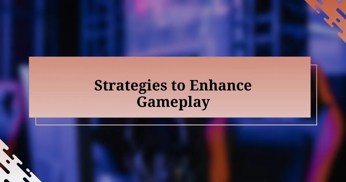 Strategies to Enhance Gameplay