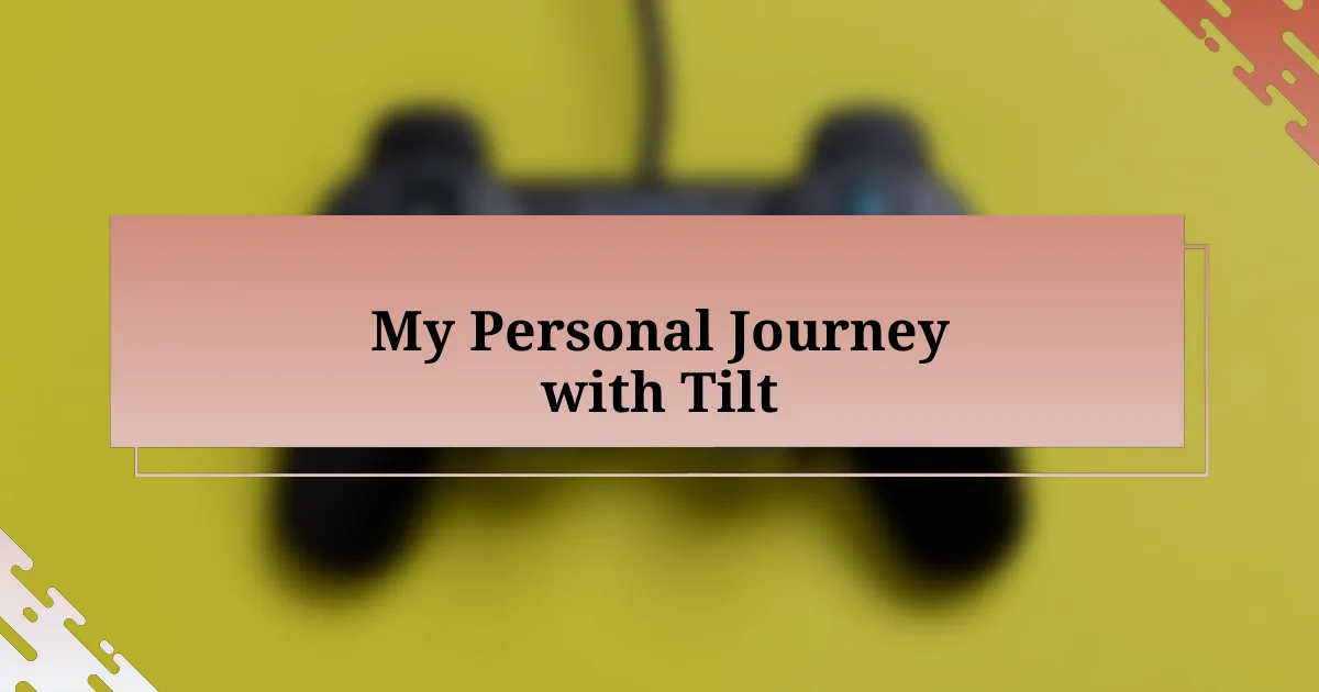 My Personal Journey with Tilt