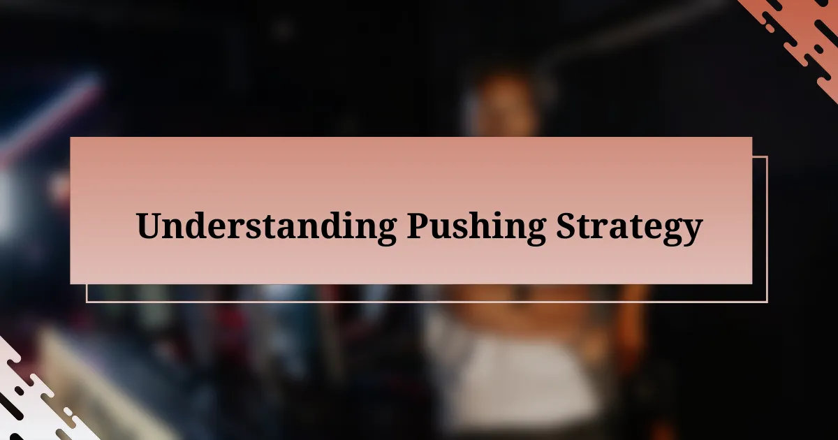 Understanding Pushing Strategy