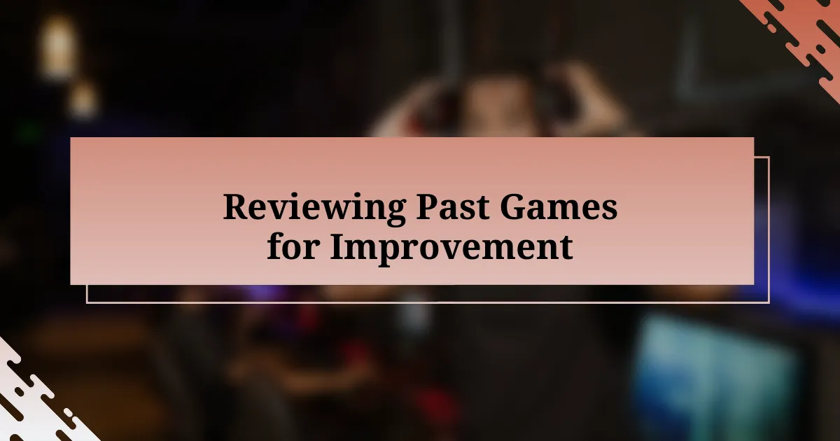 Reviewing Past Games for Improvement