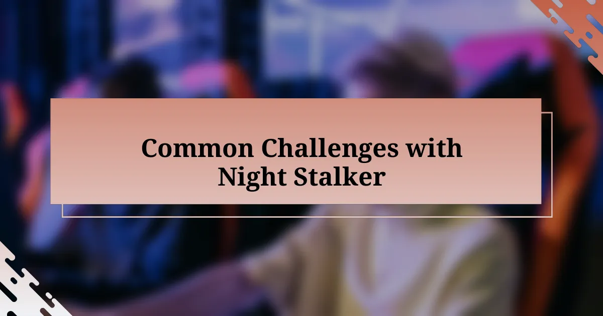 Common Challenges with Night Stalker