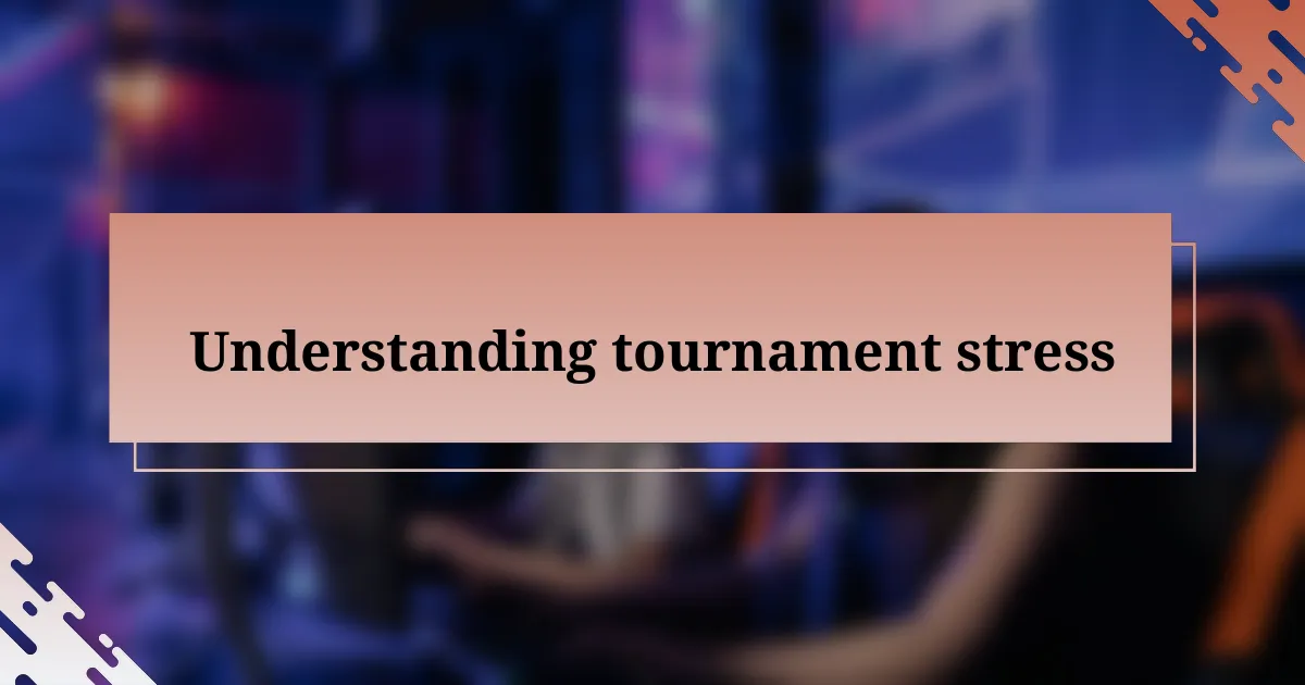 Understanding tournament stress