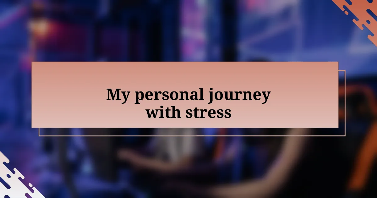 My personal journey with stress