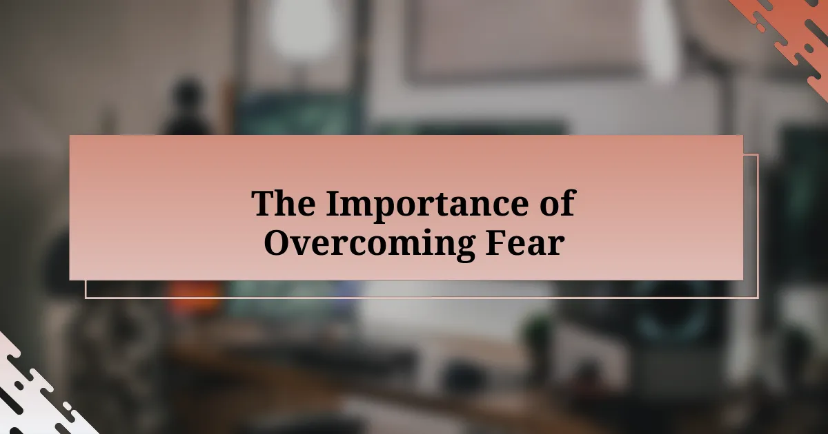 The Importance of Overcoming Fear