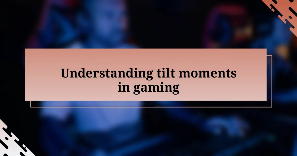 Understanding tilt moments in gaming