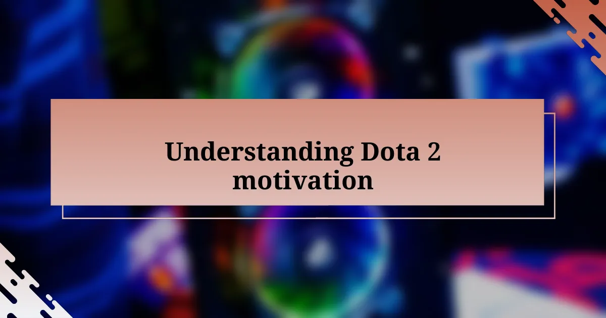 Understanding Dota 2 motivation