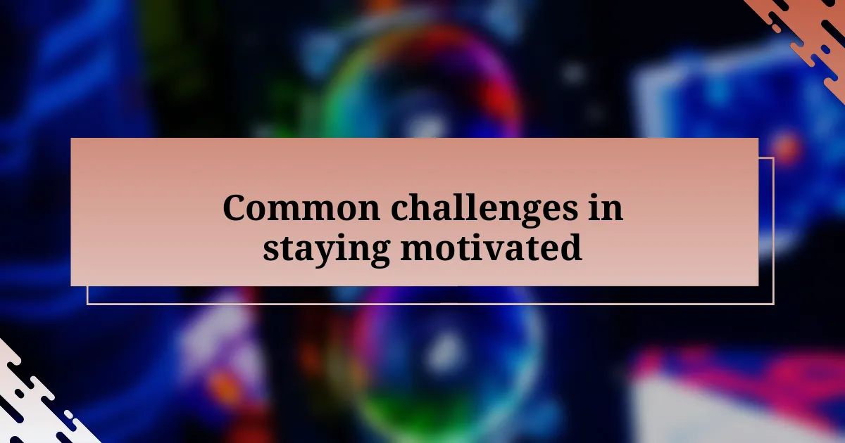 Common challenges in staying motivated