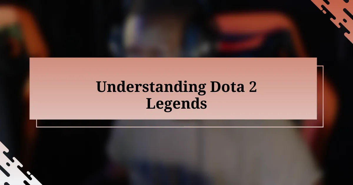 Understanding Dota 2 Legends