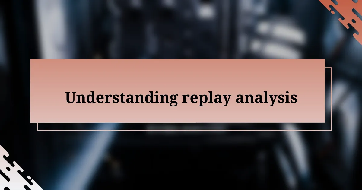 Understanding replay analysis