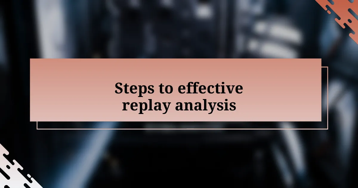 Steps to effective replay analysis