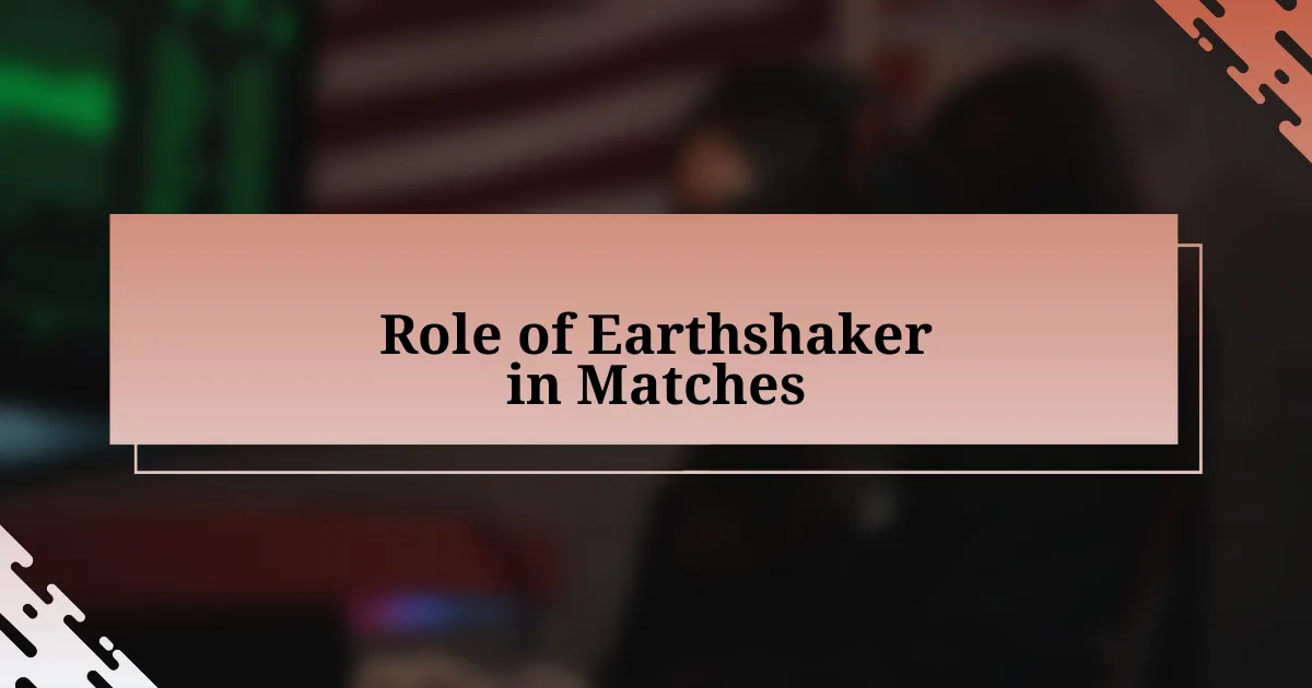 Role of Earthshaker in Matches