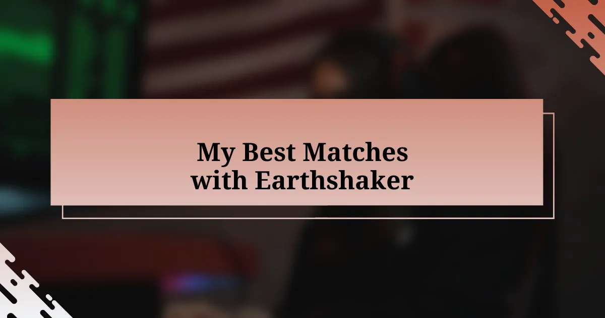 My Best Matches with Earthshaker