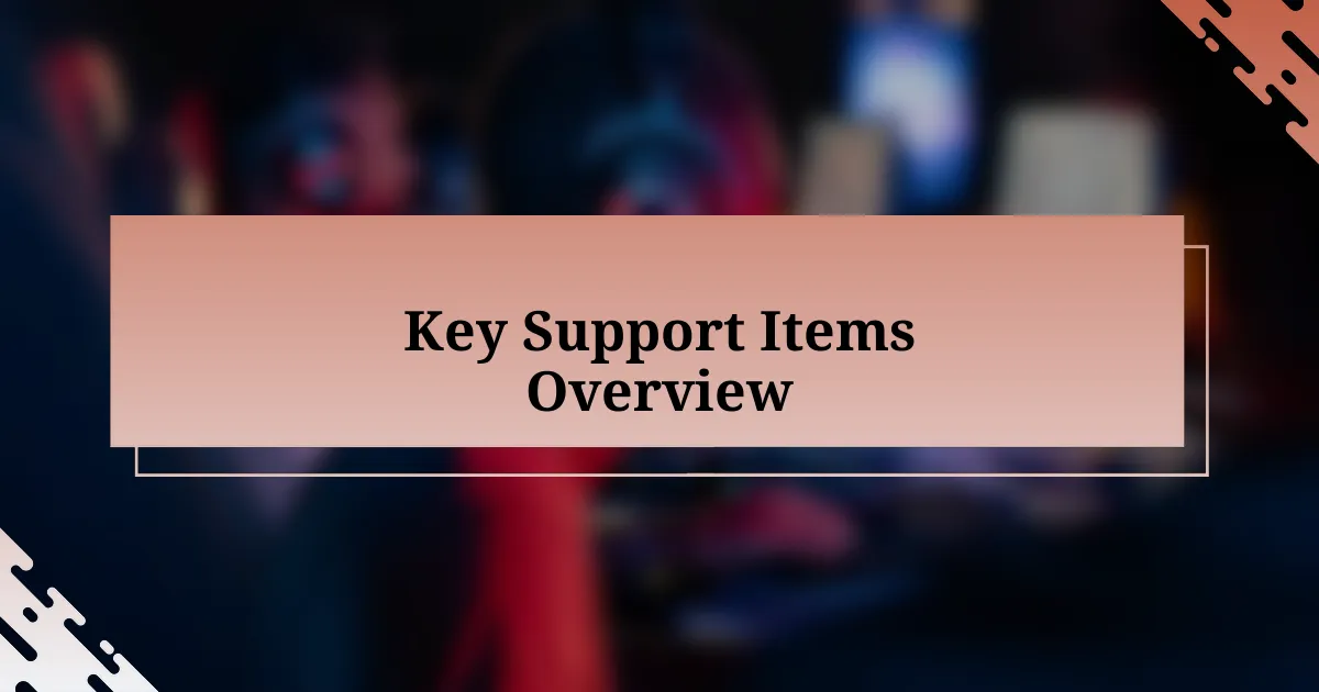 Key Support Items Overview