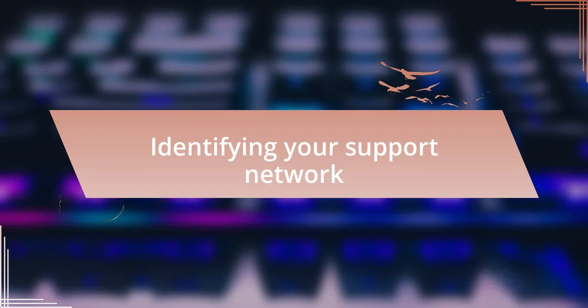 Identifying your support network