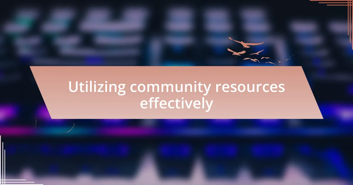 Utilizing community resources effectively